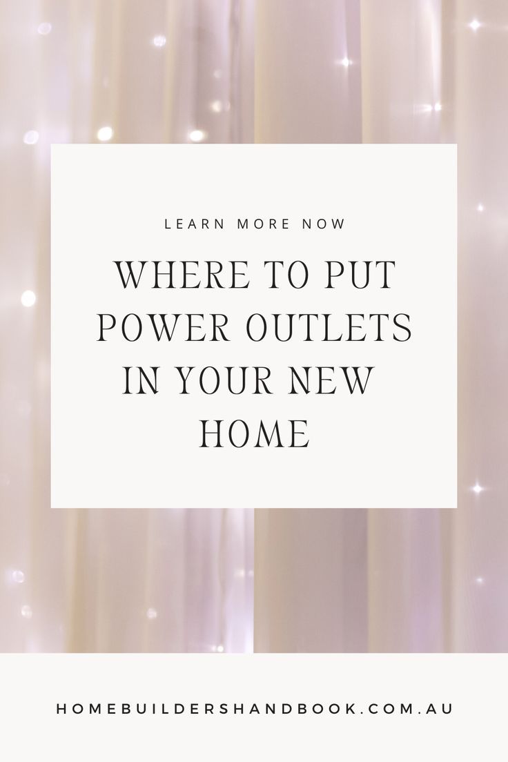 the words learn more now where to put power outlets in your new home