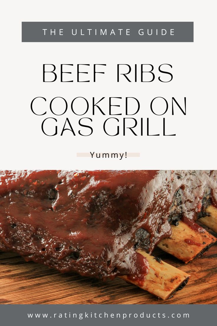 the ultimate guide to beef ribs cooked on gas grill