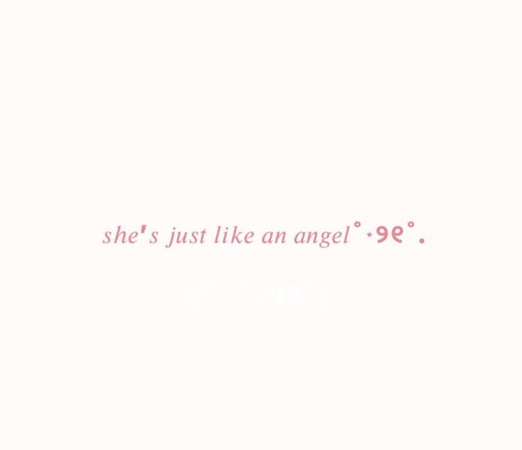 the words she's just like an angel are written in pink on a white background