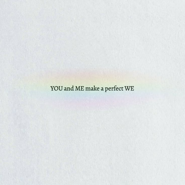 the words you and me make a perfect we appear to be rainbow - colored text