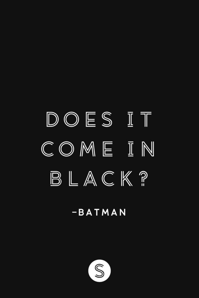 batman quote on black background with white lettering that says, does it come in black?