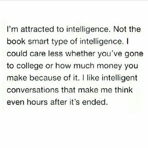 an image of someone's text message with the caption i'm attracted to intelligence not the book smart type of intelligent