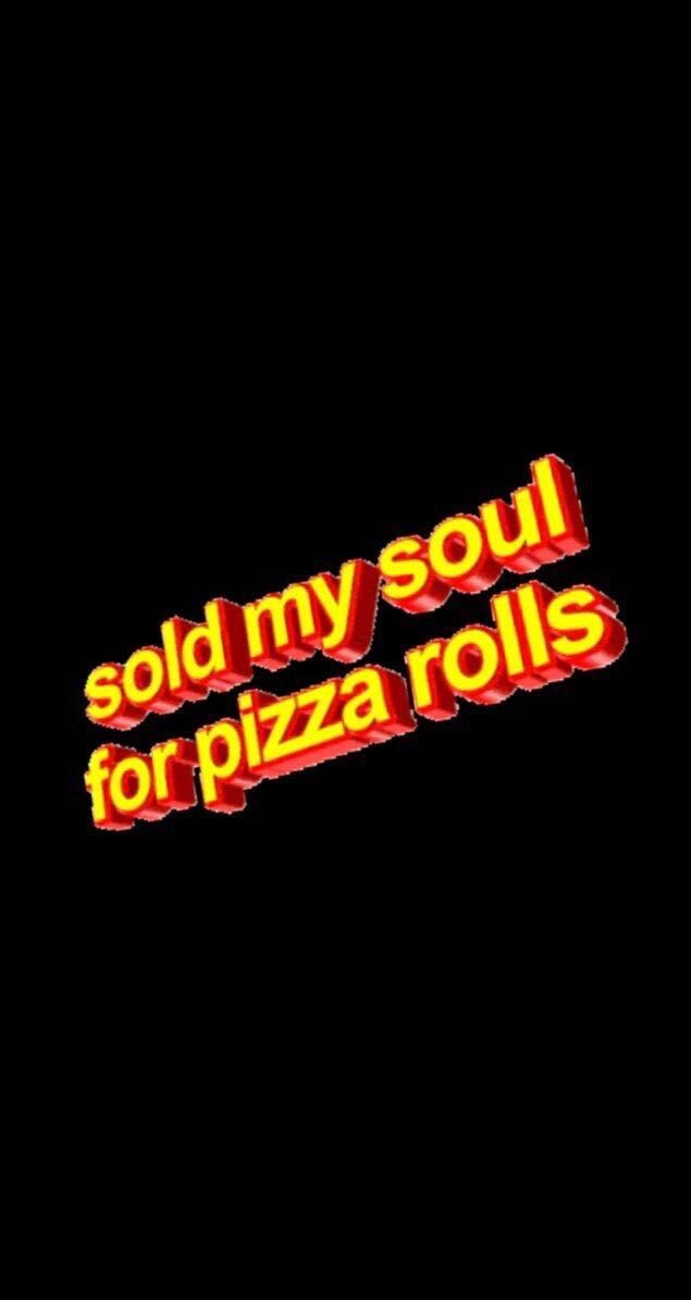 the words sold my soul for pizza rolls are in red and yellow letters on a black background