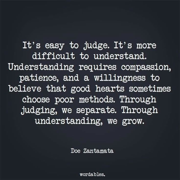 a quote that reads it's easy to judge it's more difficult to understand