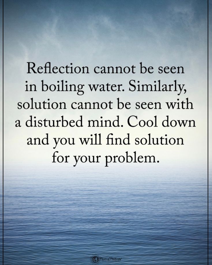 a quote on water that reads reflection cannot be seen in boiling water similarly, solution cannot be seen with a disturbed mind cool down and you will find