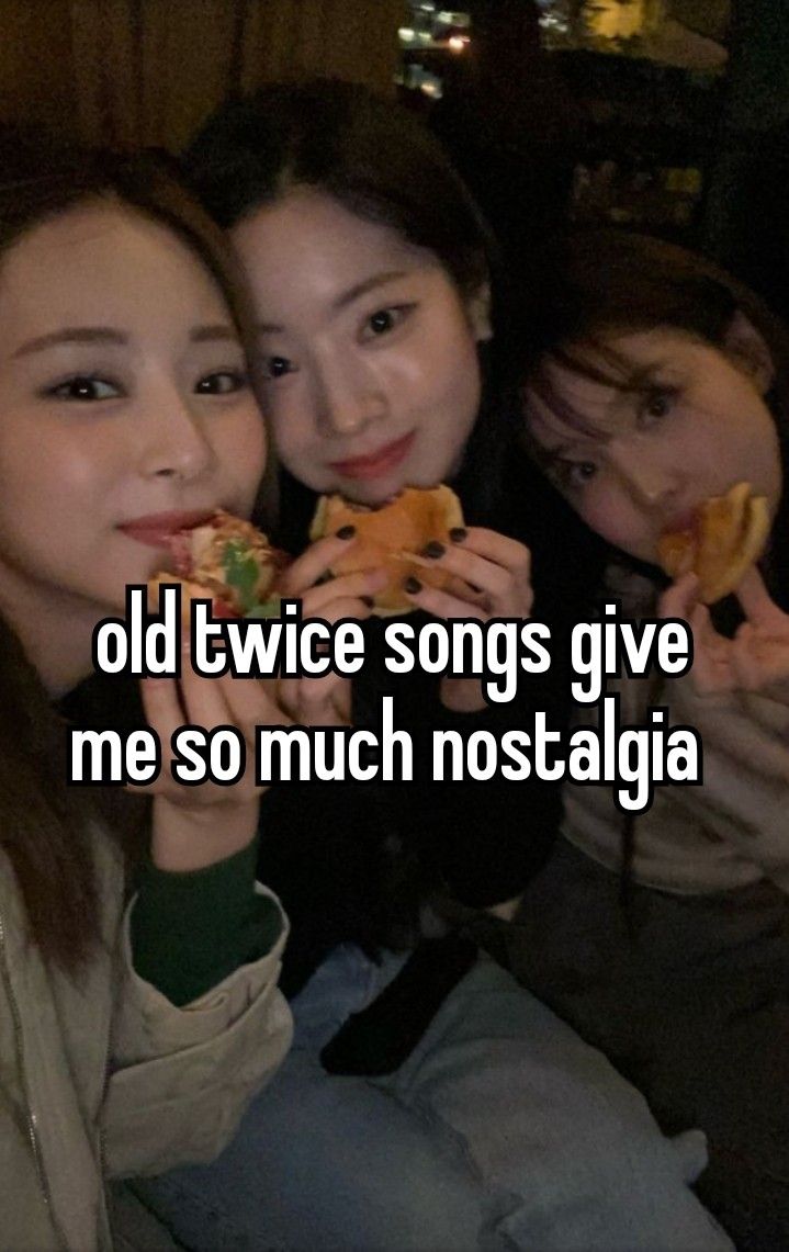 three girls are eating food together and the caption reads old twice songs give me so much hostalia