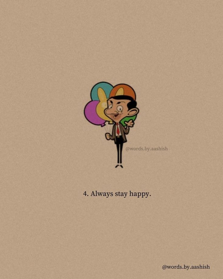 a cartoon character holding balloons with the words always stay happy written on it, and an image of a man in a suit