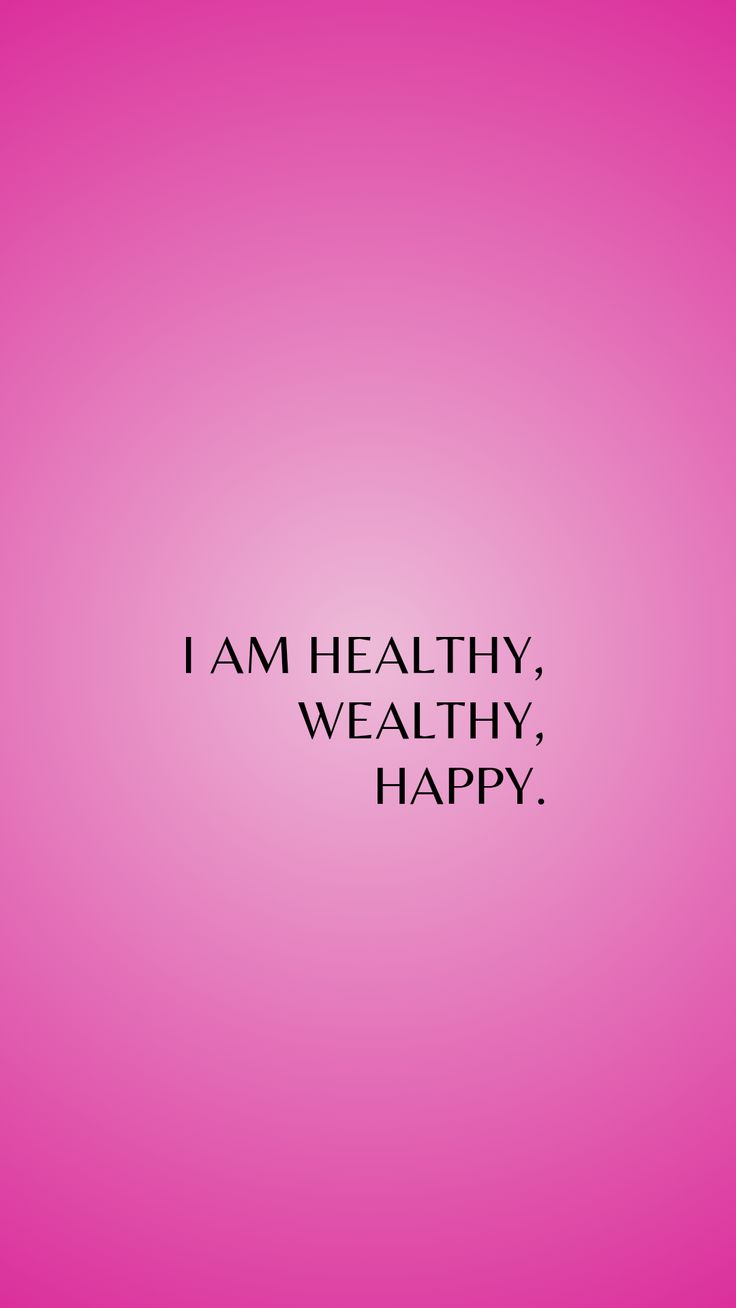 manifesting money wallpaper I Am Healthy Wealthy And Happy, I'm Healthy I'm Wealthy I'm Divine, I Am Happy And Healthy, Stay Happy Quotes Positivity, Health Images For Vision Board, My Family Is Happy And Healthy, I Am Happy Affirmations, Pink Healthy Aesthetic, Spoiled Affirmations