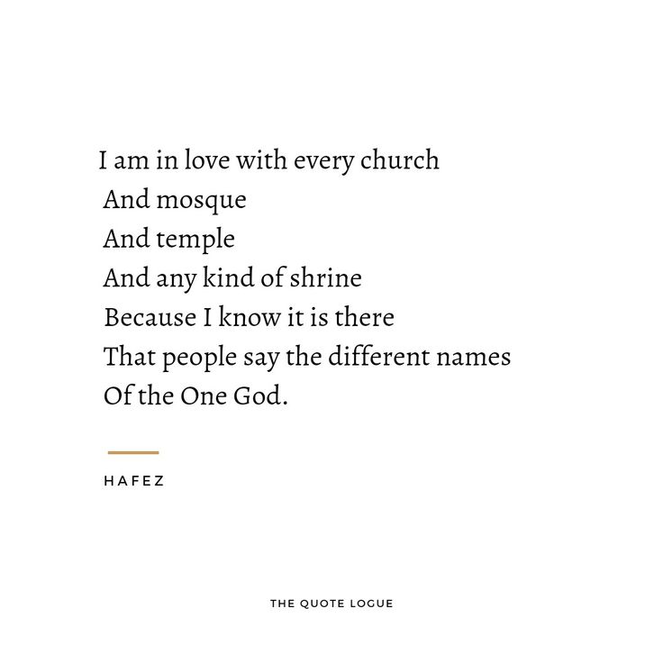 the quote i am in love with every church and mosque and any kind of shrine because i know it is there that people say the different names of the one god