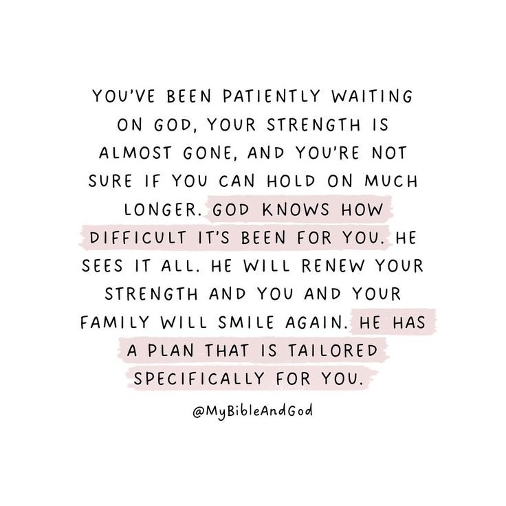 a quote with the words you've been patiently waiting on god, your strength is almost gone, and you're not sure if you can hold on much longer