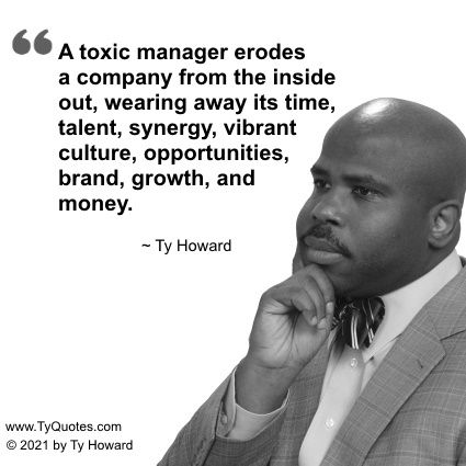 A toxic manager erodes a company from the inside out, wearing away its time, talent, synergy, vibrant culture, opportunities, brand, growth, and money. ~ Ty Howard Toxic Manager Quotes, Toxic Management Quotes, Toxic Managers, Toxic Manager, Hr Tips, Toxic Workplace, Workplace Quotes, Sales Quotes, Manager Quotes