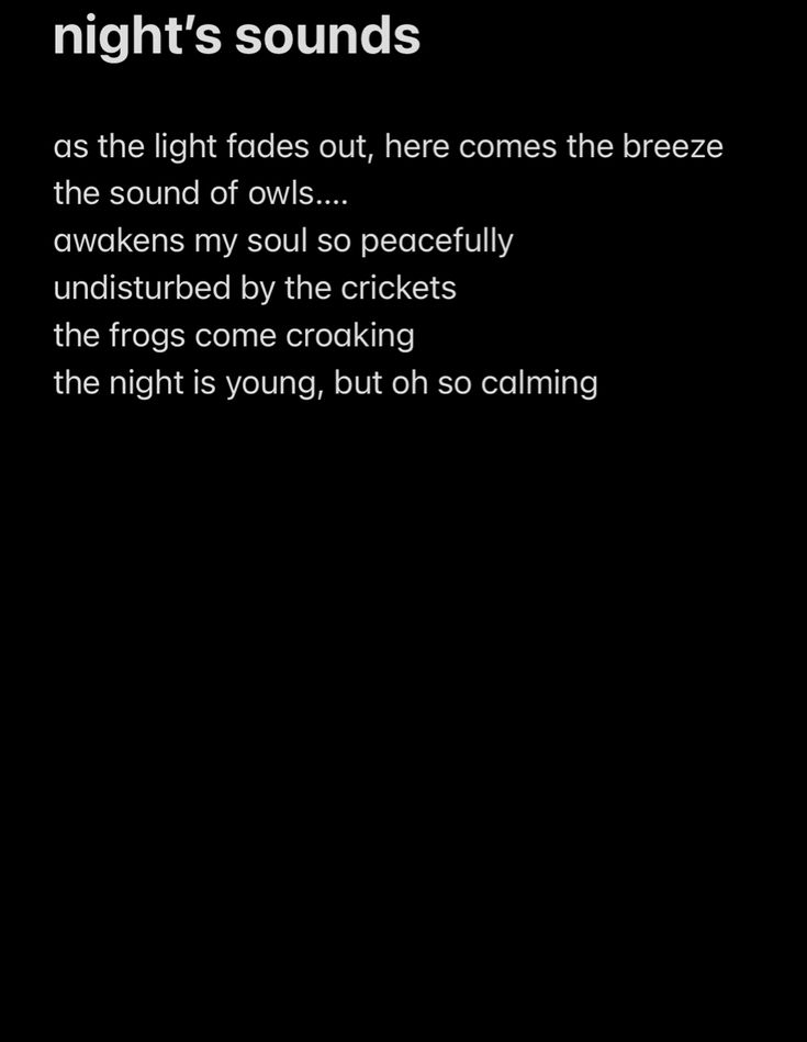 the words are written in black and white on a dark background that says, night's sounds as the light fadess out, here comes the breeze