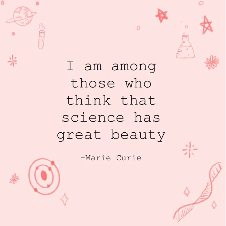 a quote from marie curie that says i am among those who think that science has great beauty