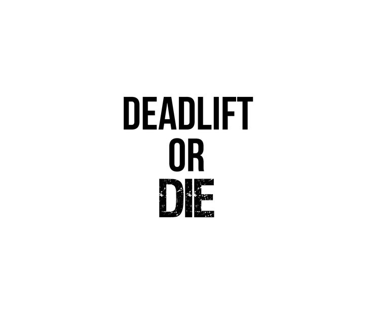 the words deadlift or die written in black on a white background