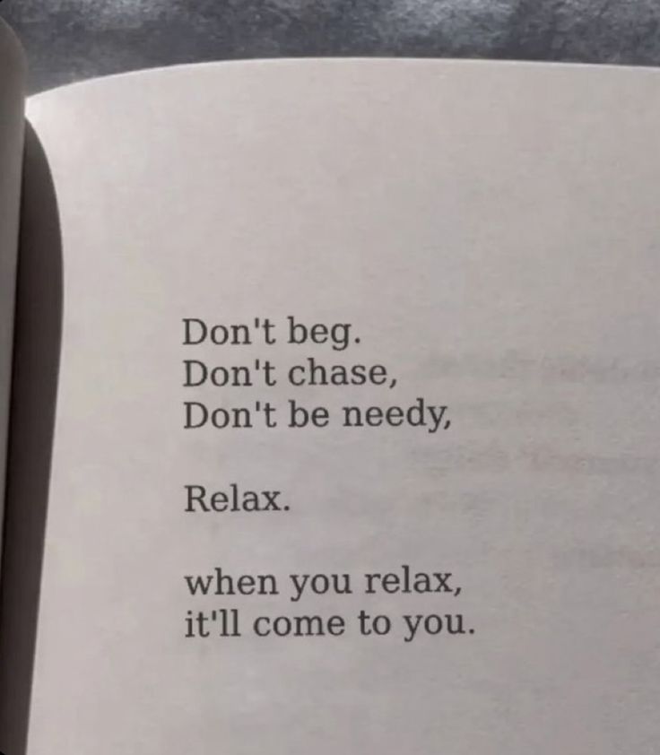 an open book with the words don't be, don't chase, don't be needed relax when you relax, it'll come to you