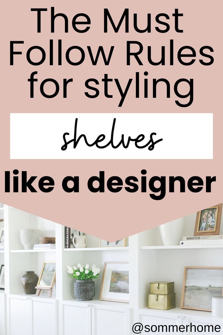 the most follow rules for styling shelves like a designer