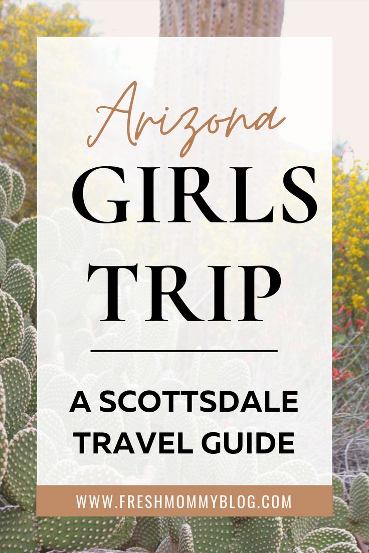 the arizona girls'trip with text overlaying it reads, a scottsdale travel guide