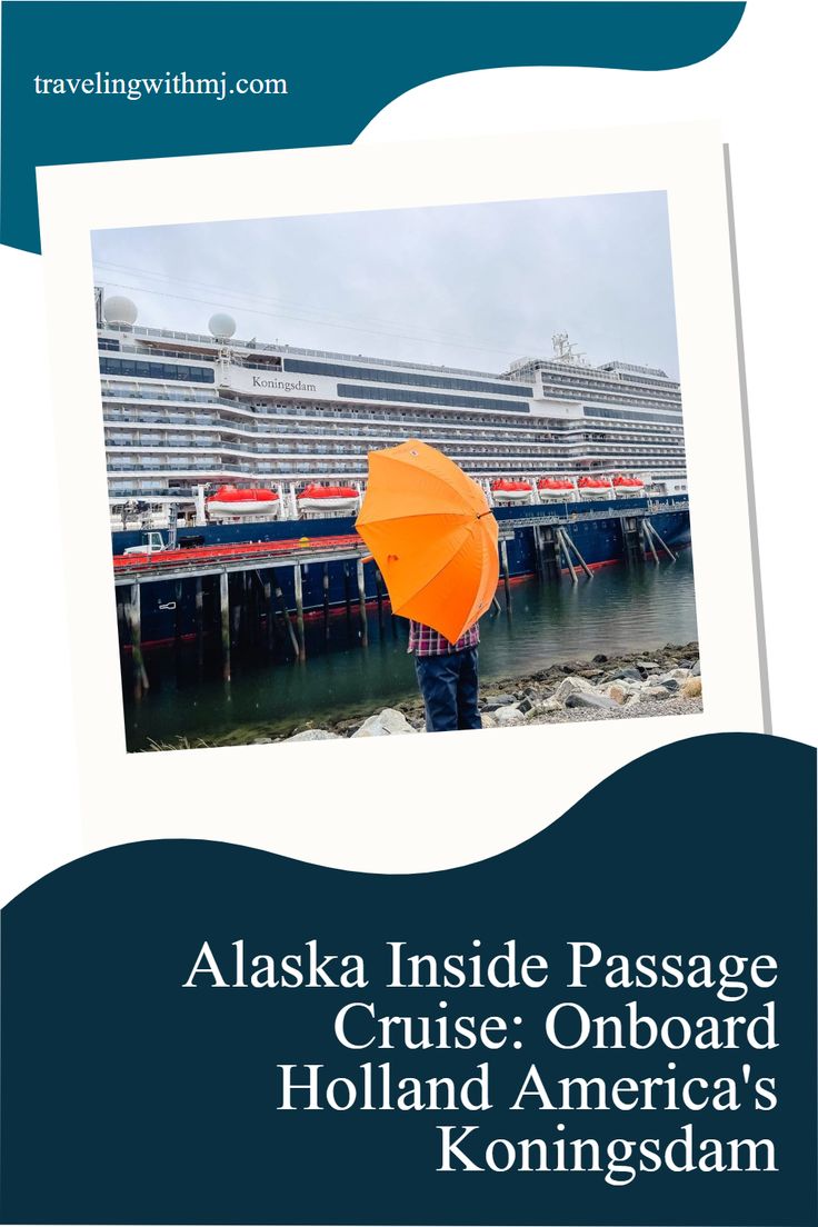 the alaska inside passage cruise onboard holland america's koningsdam