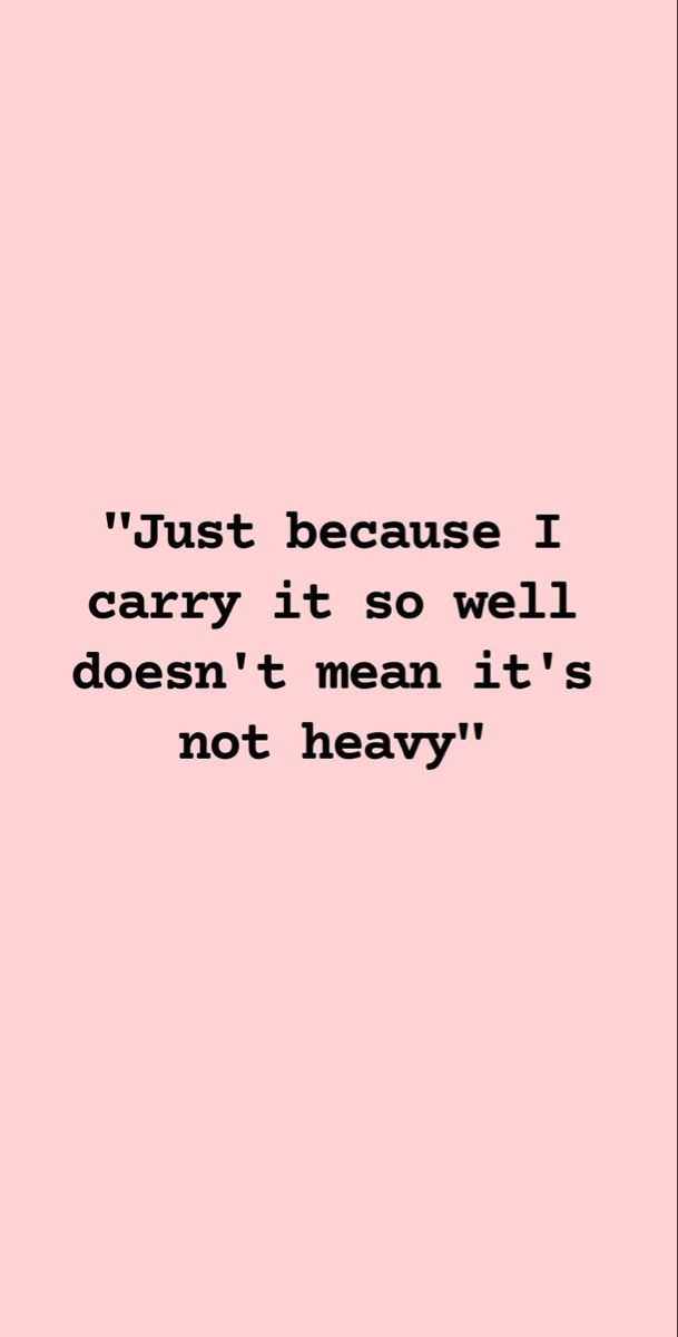 a pink background with the words just because i carry it so well doesn't mean it's not heavy