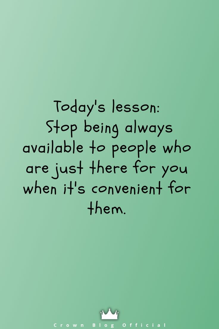 a green background with the words today's lesson stop being always available to people who are just there for you when it's convenient for them