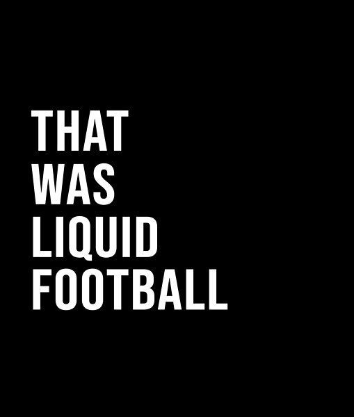 the words that was liquid football against a black background