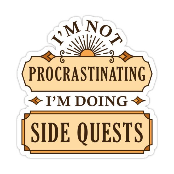 i'm not procrastinating i'm doing side quests sticker