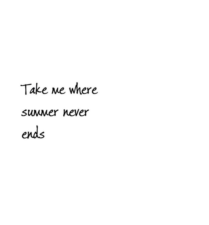 a black and white photo with the words take me where summer never ends