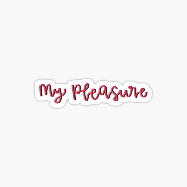 the words my pleasure are red and white sticker on a white background, with an inscription