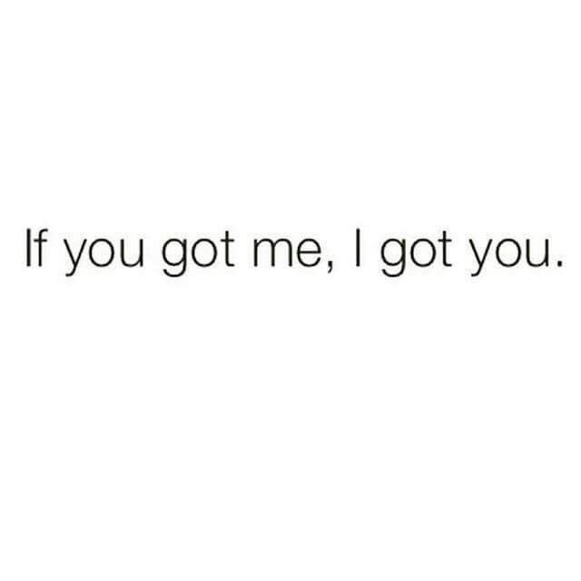 the words if you got me, i got you written in black on a white background