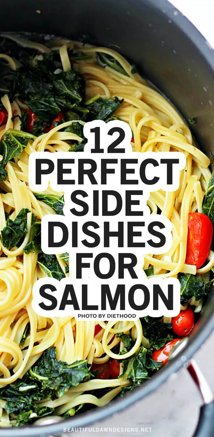 pasta with spinach, tomatoes and other vegetables in a pot that says 12 perfect side dishes for salmon