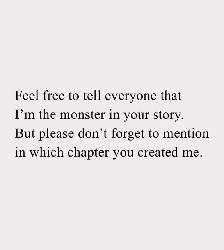 a quote that reads, feel free to tell everyone that i'm the monster in your story