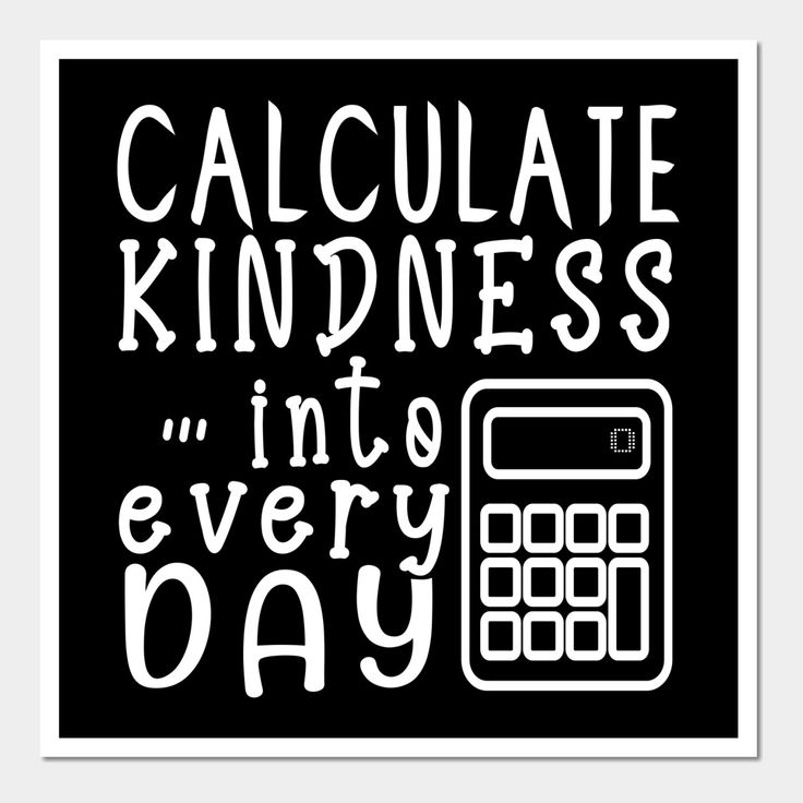 a black and white poster with the words calculate kindness into every day