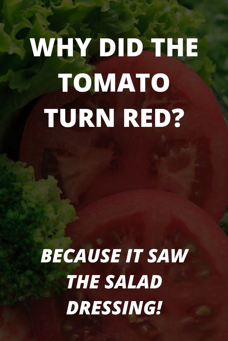 tomatoes and broccoli with the words why did the tomato turned? because it saw the salad dressing