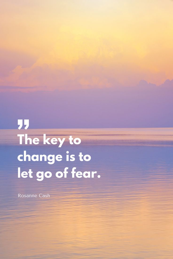 the key to change is to let go of fear