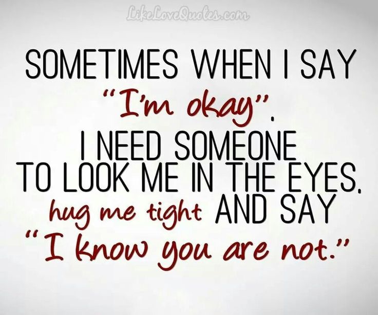 a quote that says sometimes when i say i'm okay, i need someone to look