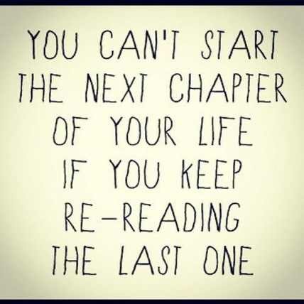 a black and white sign that says you can't start the next chapter of your life if you keep re - reading the last one