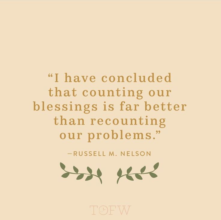 a quote from russell m nelson that says i have conducted that counting our blessing is far better than