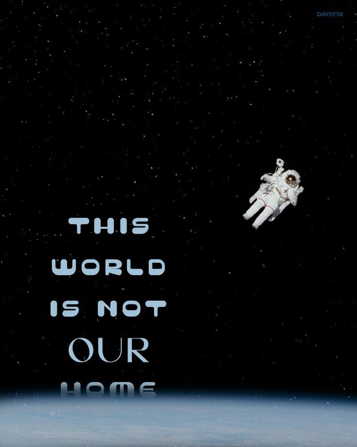 an astronaut floating in the air with a message above it that reads, this world is not our home