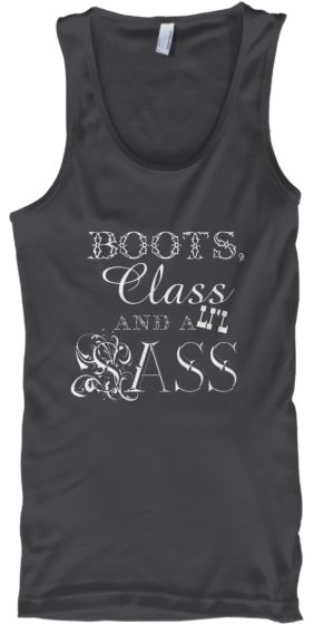 Boots, Class and A Li'l Sass.  The perfect top for any country girl at heart! Country Girl, Country Girls, Tank Top, Halloween, Boots, Mens Tops, Women's Top