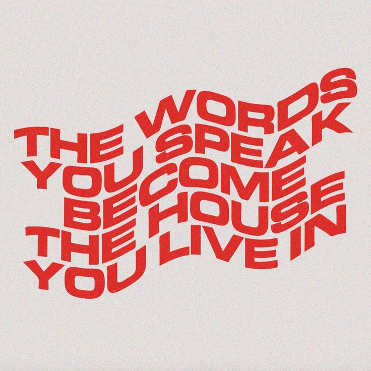 the words you speak become the person you live in are made out of red letters