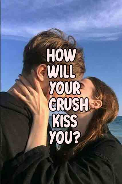 a man and woman kissing each other with the words how will your crush kiss you?