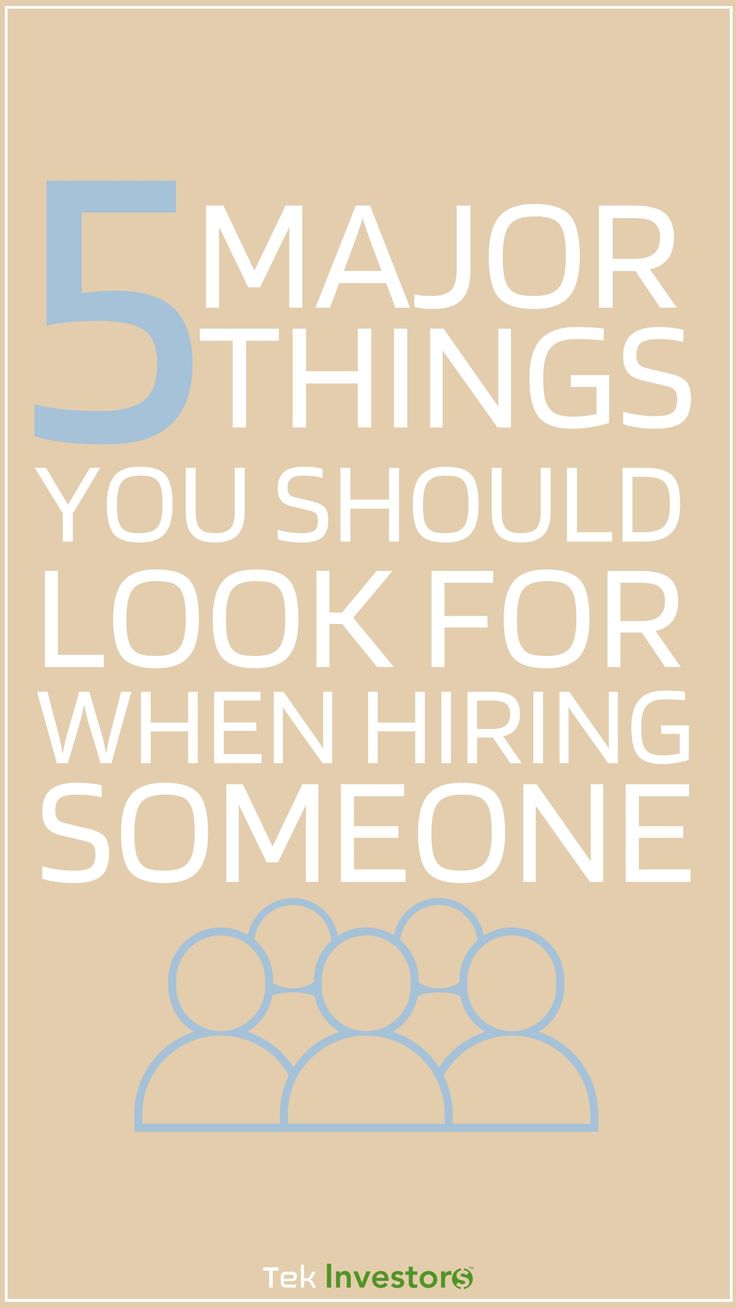 the five major things you should do to look for when hiring someone in your life