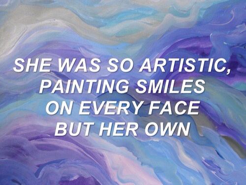 a painting with the words she was so artistic, painting smiles on every face but her own