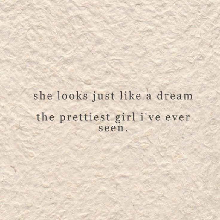 the quote she looks just like a dream, the prettiest girl i've ever seen