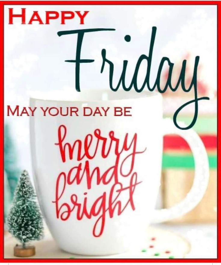 a coffee cup with the words friday may your day be merry and bright