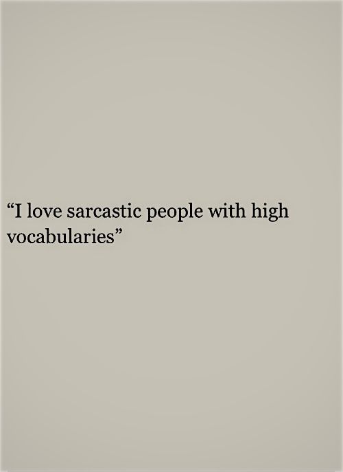 an image of a quote that says i love sarcastic people with high vocabilities