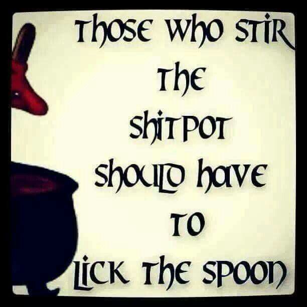 a sign that says those who stir the shipor should have to lick the spoon