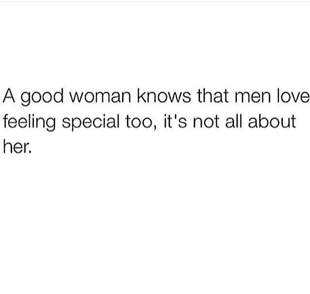 a white background with the words'a good woman knows that men love and feel feeling special too, it's not all about mother