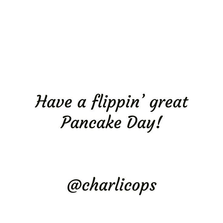 the words have a flippin'great pancake day @ charlottes on it