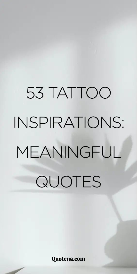 53 Tattoo Inspirations: Meaningful Quotes Tattoo Funny Quotes, Unique Quote Tattoos For Women, Motivational Quote Tattoo For Women, Woman Tattoo Quotes, Tattoos With Deep Meaning Quotes, Only Way Out Is Through Tattoo, Meaningful Tattoo Quotes Inspirational, Powerful Quotes Tattoos, Meaningful Tattoo Quotes For Men